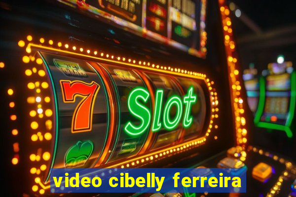 video cibelly ferreira